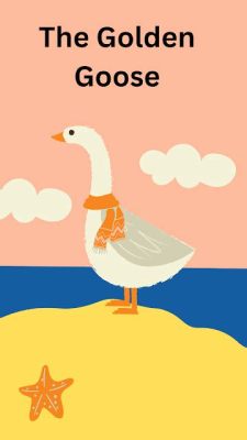  The Golden Goose - Uma fábula encantadora sobre ganância e recompensas inesperadas!